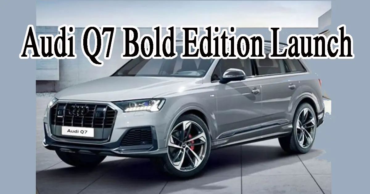 Audi Q7 Bold Edition Launch, New Bold Edition of Audi Q7 launched, additional features over standard Q7