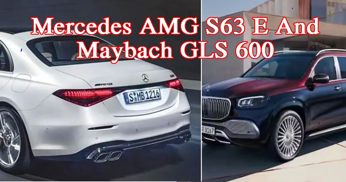 Mercedes AMG S63 E And Maybach GLS 600