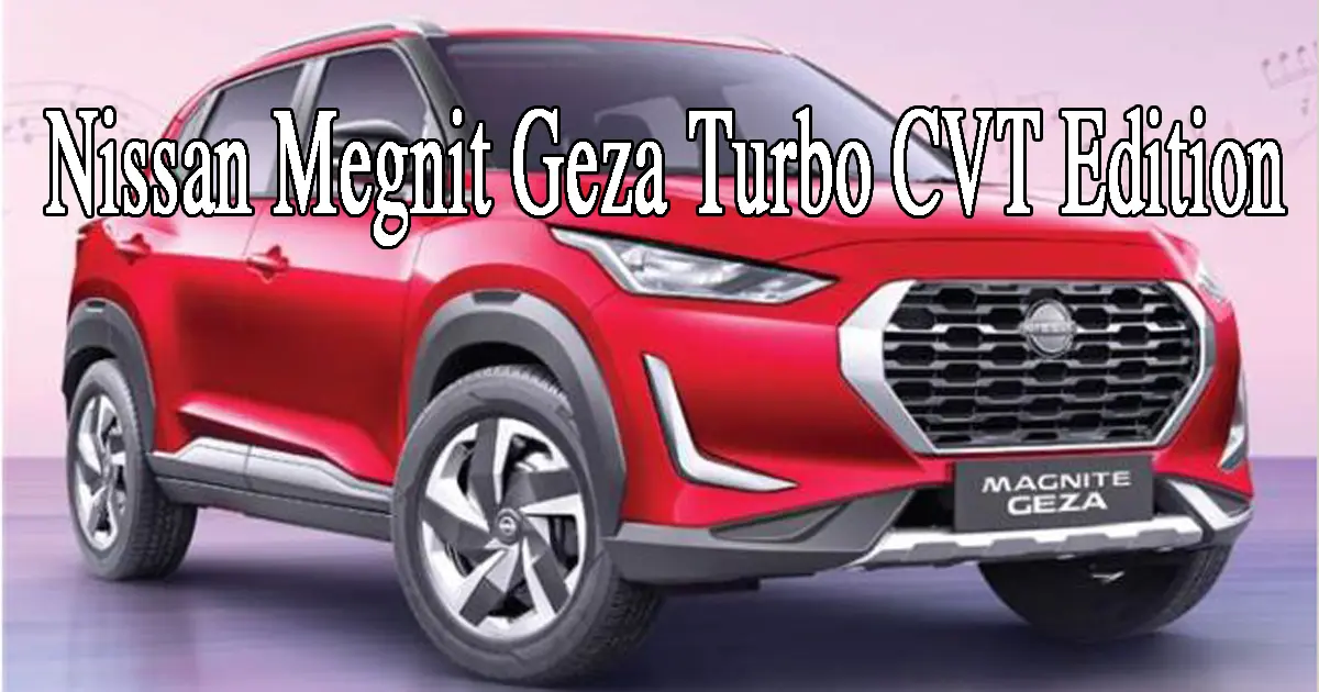 Nissan Megnit Geza Turbo CVT Edition Launched