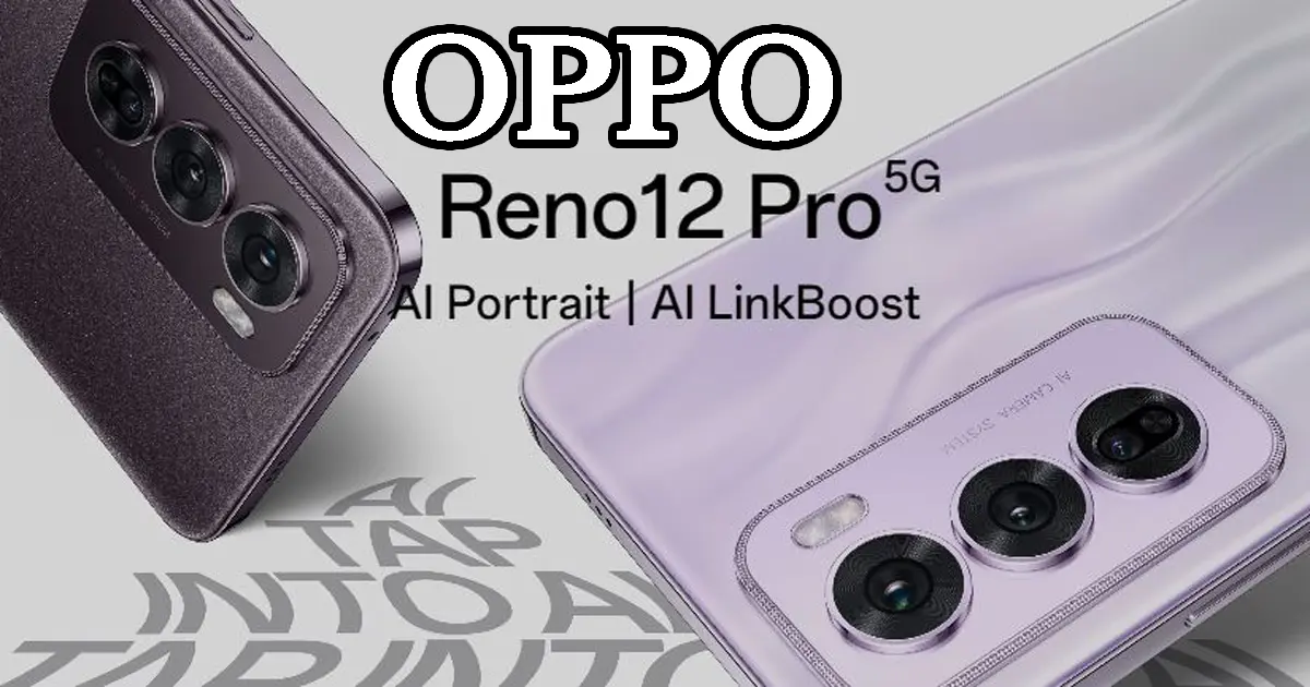 OPPO Reno 12 and 12 Pro launched globally to put an end to everyone, getting 5000mAh battery along with amazing camera