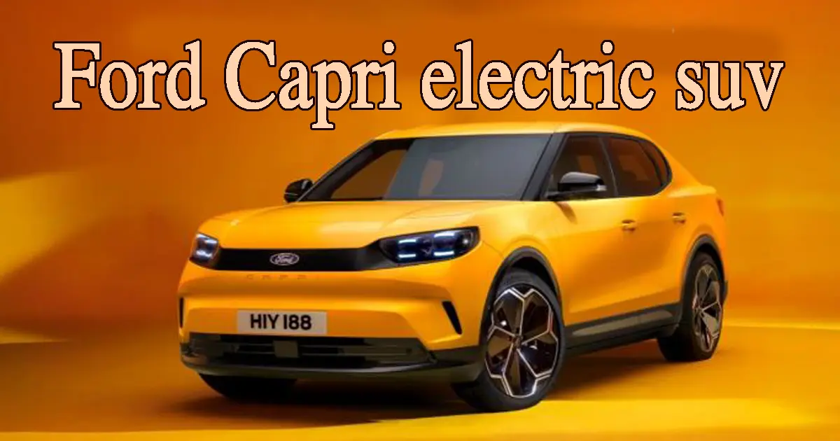 FORD CAPRI ELECTRIC SUV revealed, infotainment system and many ADAS features make it special